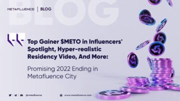 Top Gainer $METO in Influencers' Spotlight, Hyper-realistic Residency Video, And More: Promising 2022 Ending in Metafluence City