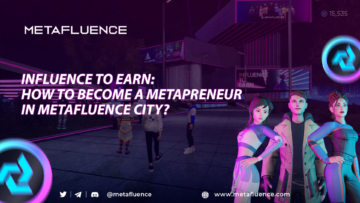 Influence to earn: How to become a Metapreneur in Metafluence City